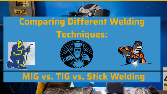 Comparing Different Welding Techniques: MIG vs. TIG vs. Stick Welding