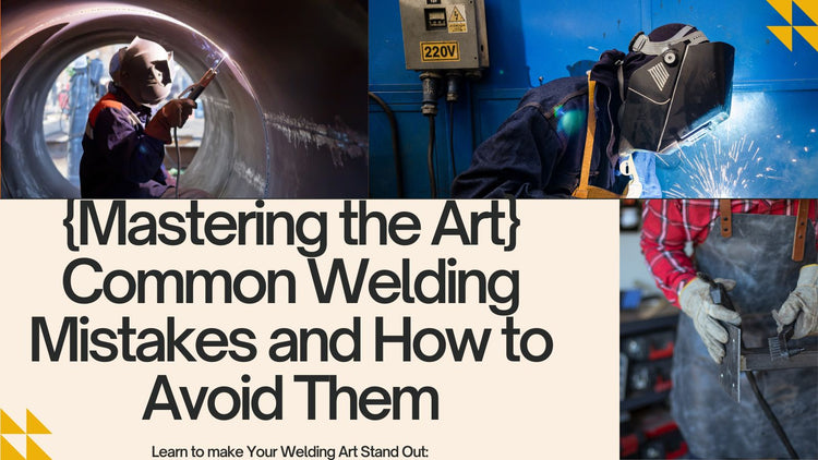 Mastering the Art: Common Welding Mistakes and How to Avoid Them