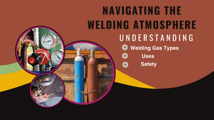 Navigating the Welding Atmosphere: Understanding Welding Gas Types, Uses, and Safety