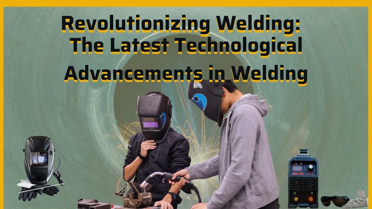 Revolutionizing Welding: The Latest Technological Advancements in Welding