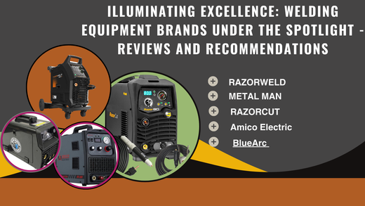 Illuminating Excellence: Welding Equipment Brands Under the Spotlight - Reviews and Recommendations